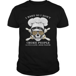 I Bake So I Dont Choke People Save A Life Send Flour Skull Shirt